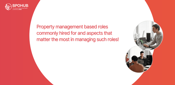 Property management based roles commonly hired for and aspects that matter the most in managing such roles!